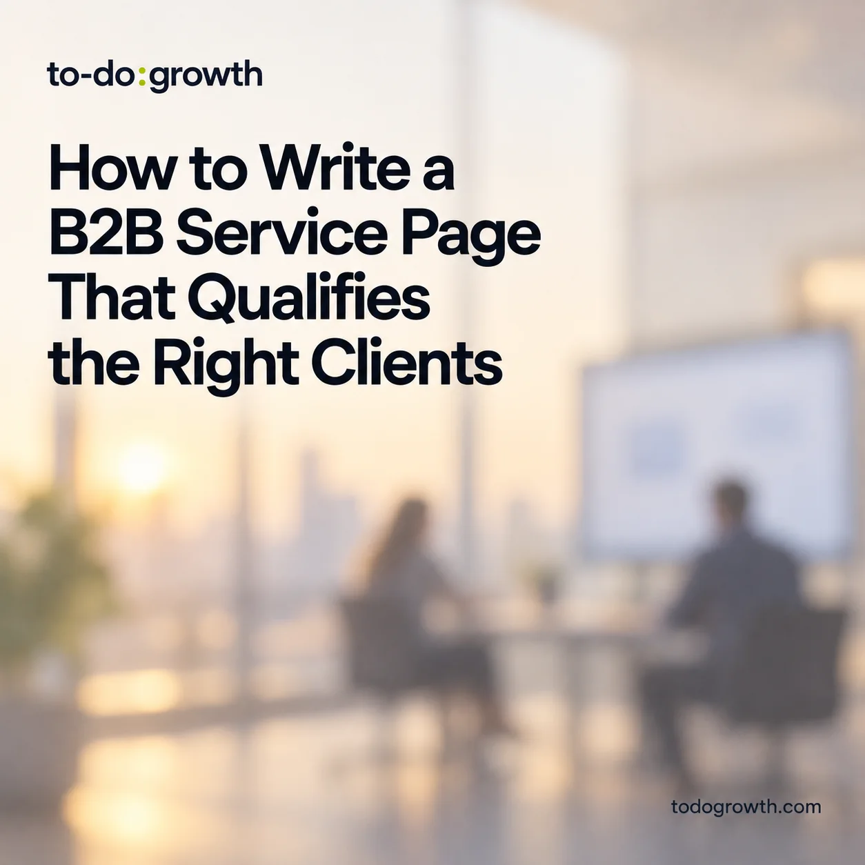 Editorial cover for How to Write a B2B Service Page That Qualifies the Right Clients