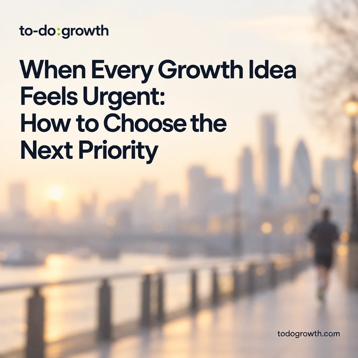 Editorial cover for When Every Growth Idea Feels Urgent: How to Choose the Next Priority