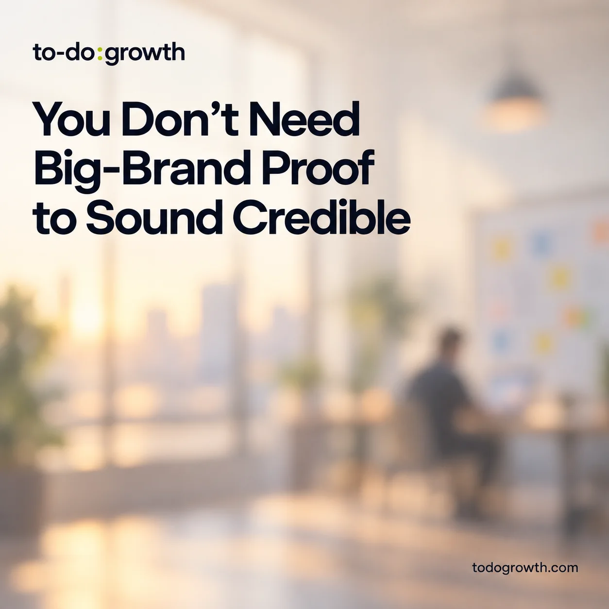 Editorial cover for You Don’t Need Big-Brand Proof to Sound Credible